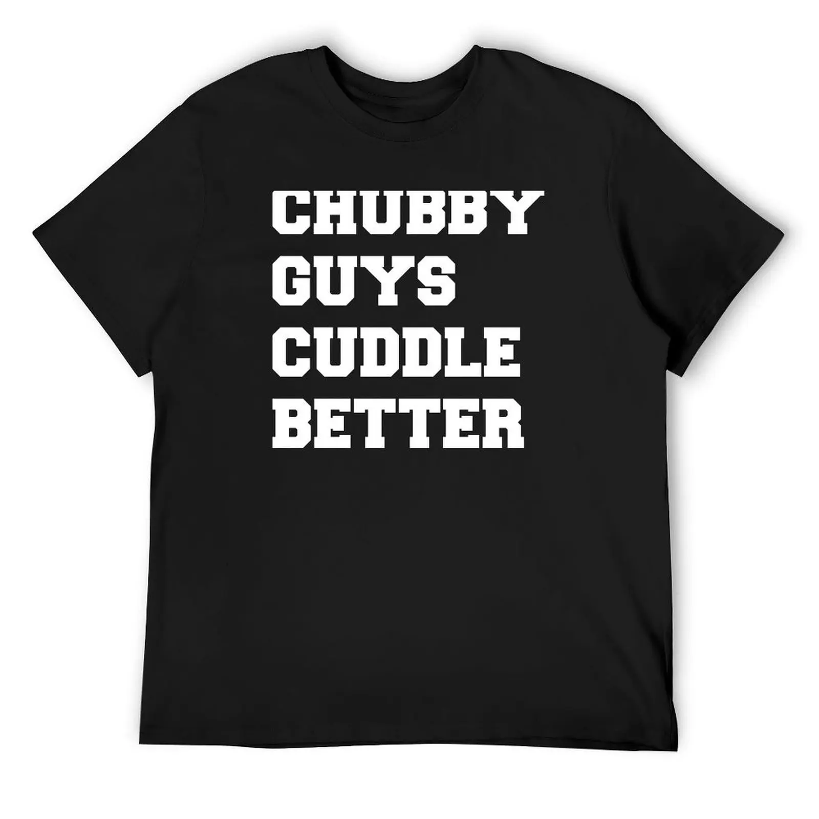 Chubby Guys Cuddle Better - White/Freshman T-Shirt customs design your own anime t shirts workout shirts for men