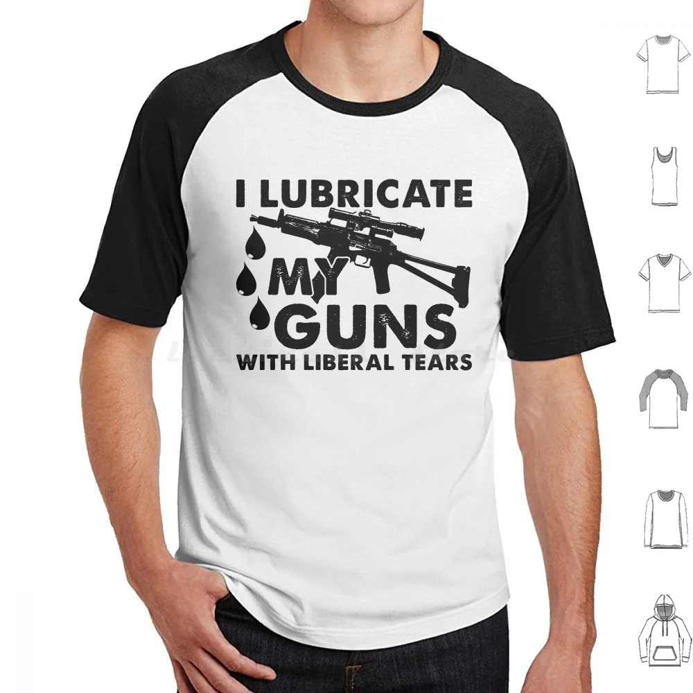 Liberal Tears-Lubricate Guns T Shirt 6Xl Cotton Cool Tee Liberal Tears Lubricate Guns My Guns With Liberal Tears My Guns