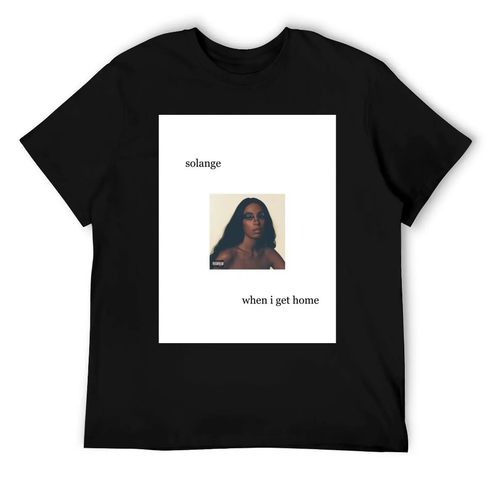 

SOLANGE WHEN I GET HOME POSTER T-Shirt t shirts for man cotton funny man t shirt graphic T-Shirt
