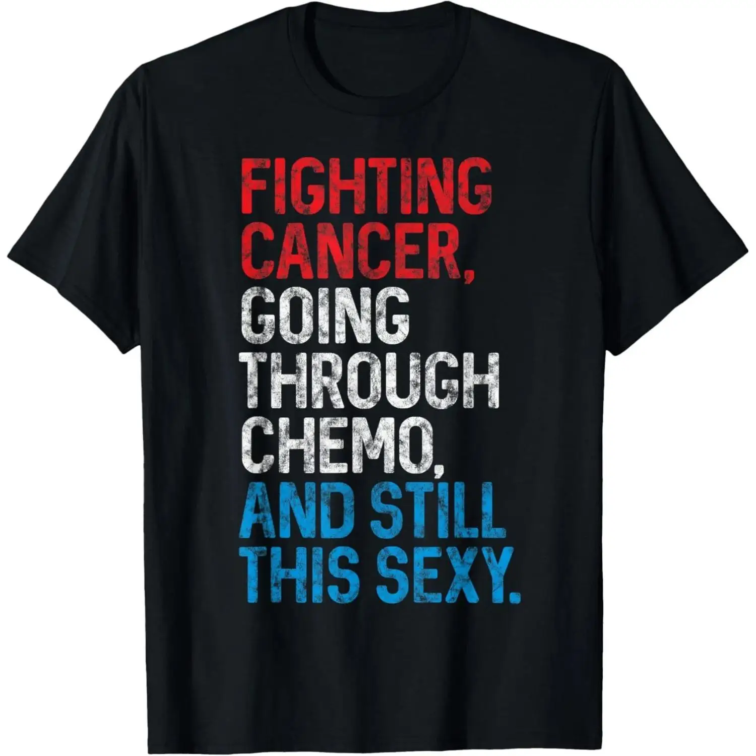 Funny Cancer Fighter Inspirational Quote Chemo Patient Gift T-Shirt