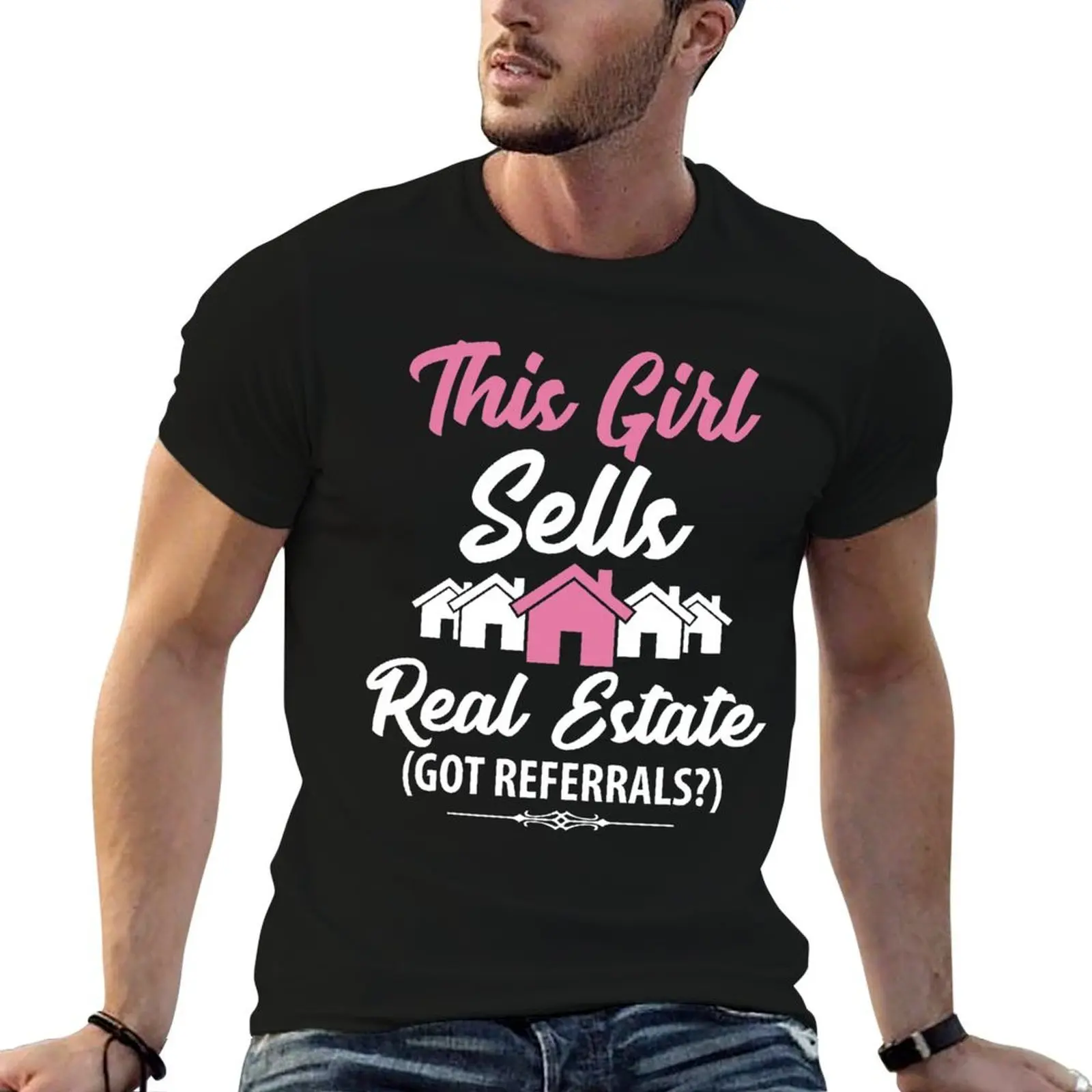 

real 100% t This man cotton shirt sells estate girl T-Shirt  referrals got cotton funny shirts t men realtor