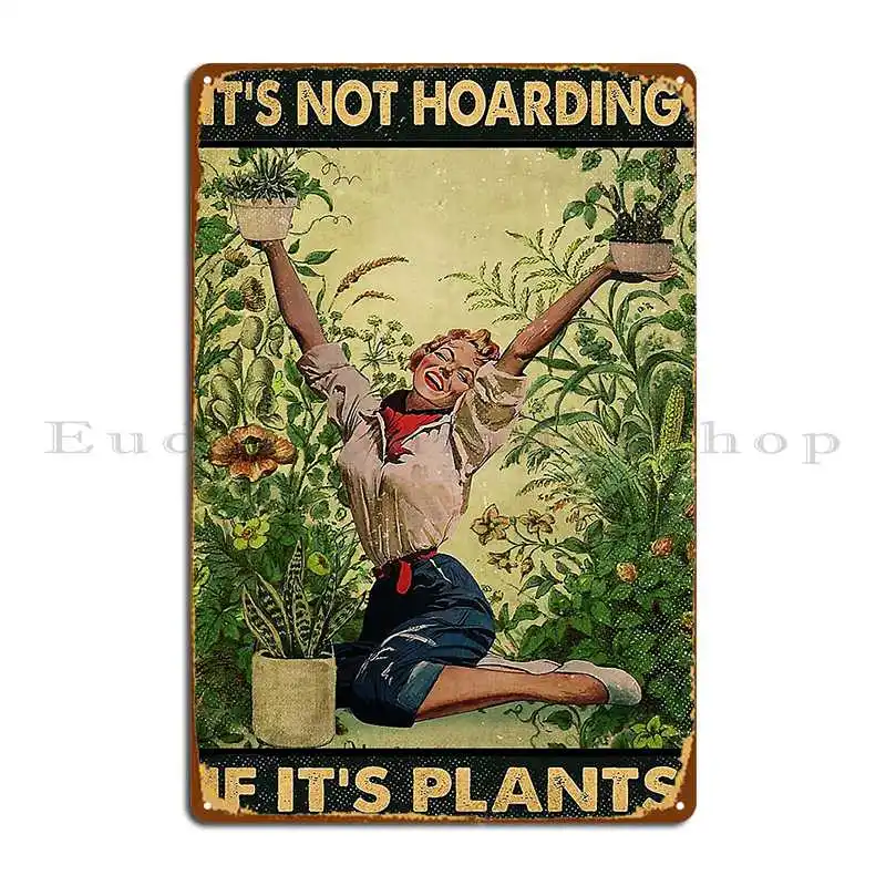 It S Not Hoarding If It S Plants Garden Metal Sign Printing Custom Cinema Wall Decor Garage Tin Sign Poster