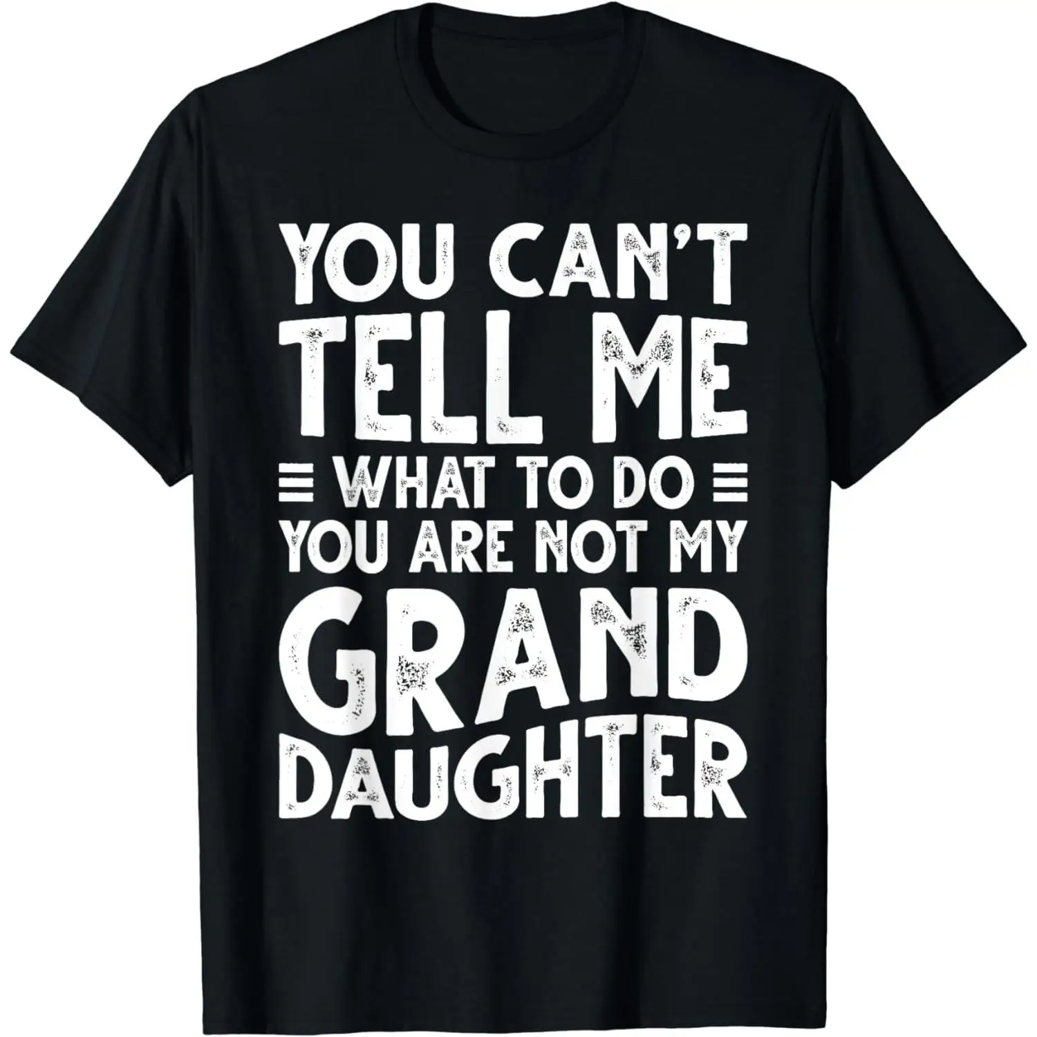 

Funny Granddaughter T-shirt You Can't Tell Me What To Do Humor Graphic Tee Not My Granddaughter Print Gift for Grandparents