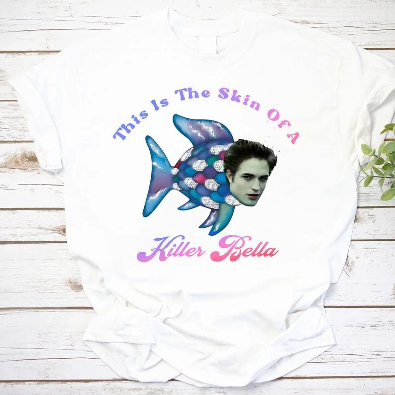 This Is The Skin of A Killer Bella Shirt, Movie Meme Shirt Twilight Rainbow Fish Funny Meme Graphic Tee Vampire Movie Meme Tees