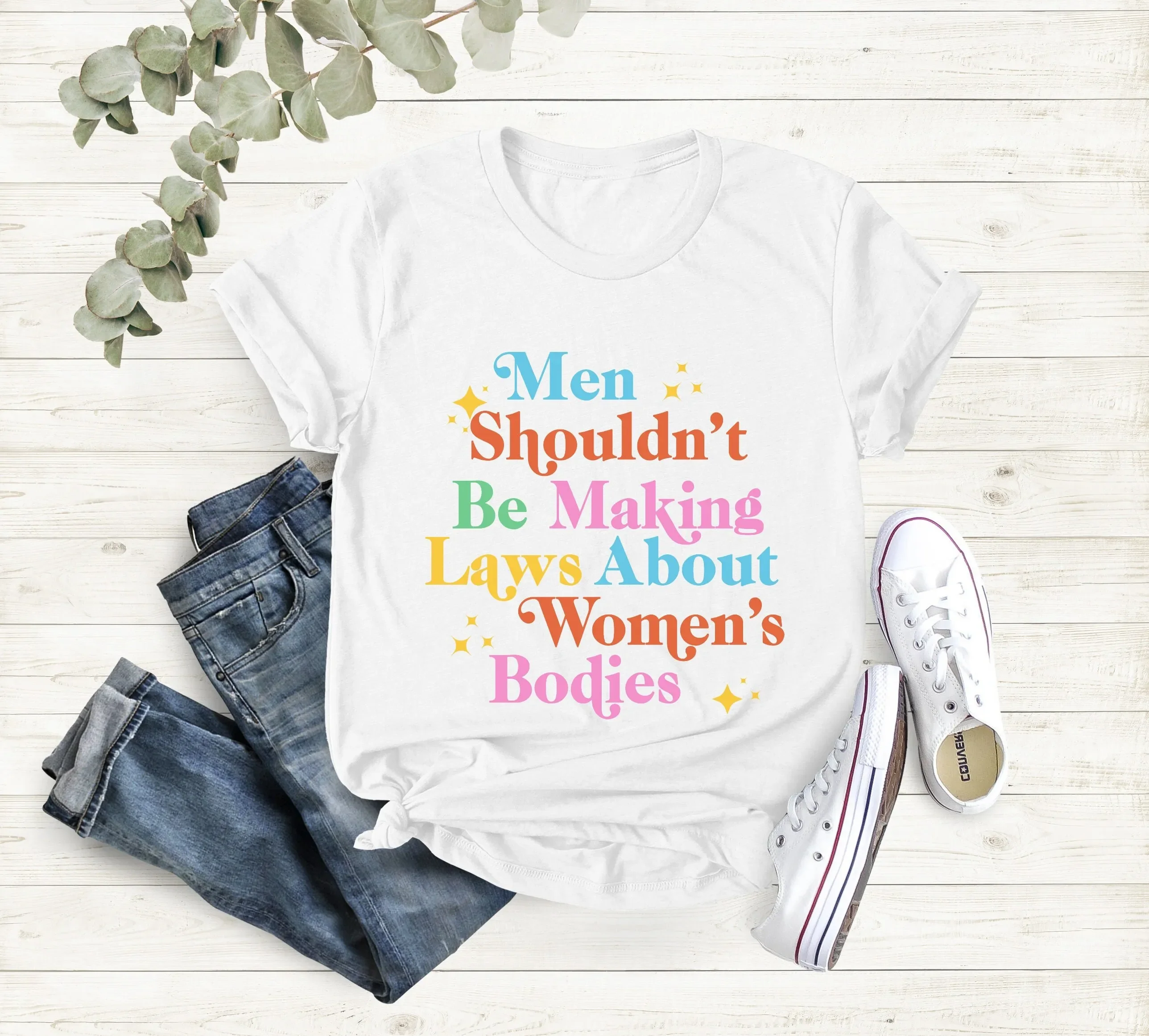 Men Shouldn t Be Making Laws About Women s Bodies Shirt FeminisT Pro Choice Rights My Body