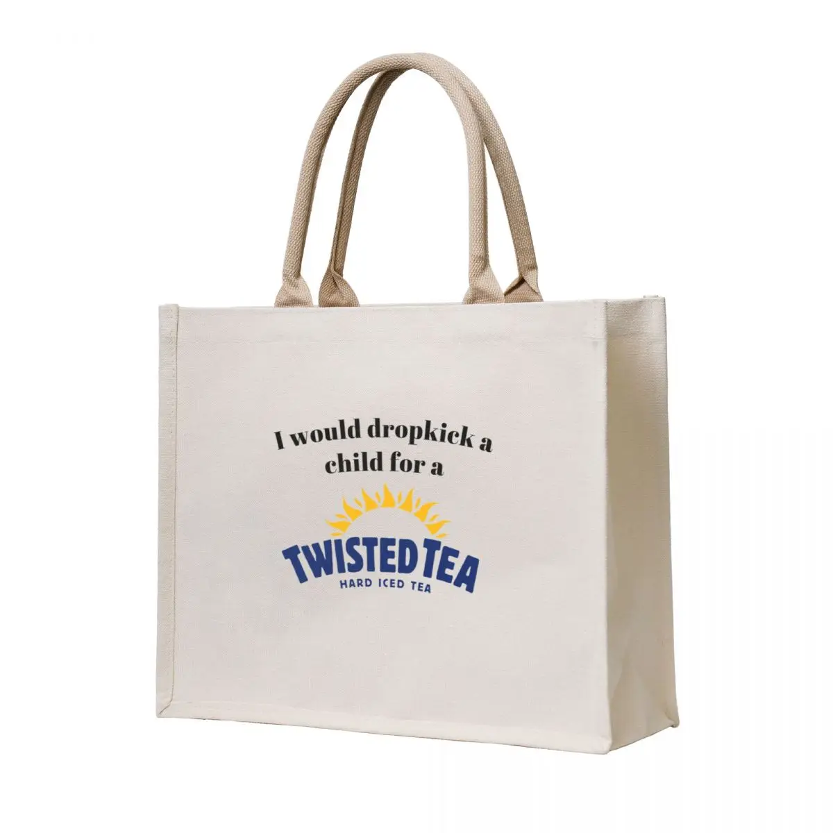 

I would dropkick a child for a Twisted Tea Tote Bag Canvas bag for women custom bags tote bag men large tote