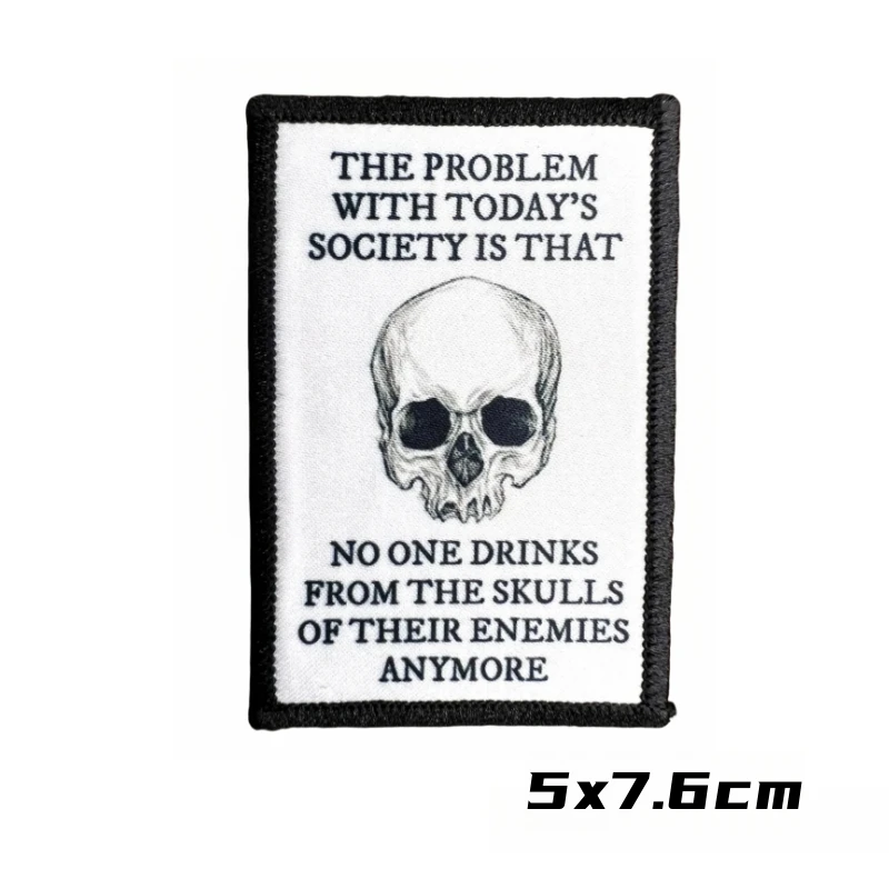 The Problem with Today\'s Society Is Theat No One Drinks From The Skulls of Their Enemies Anymore Tactical Morale Badge Patches