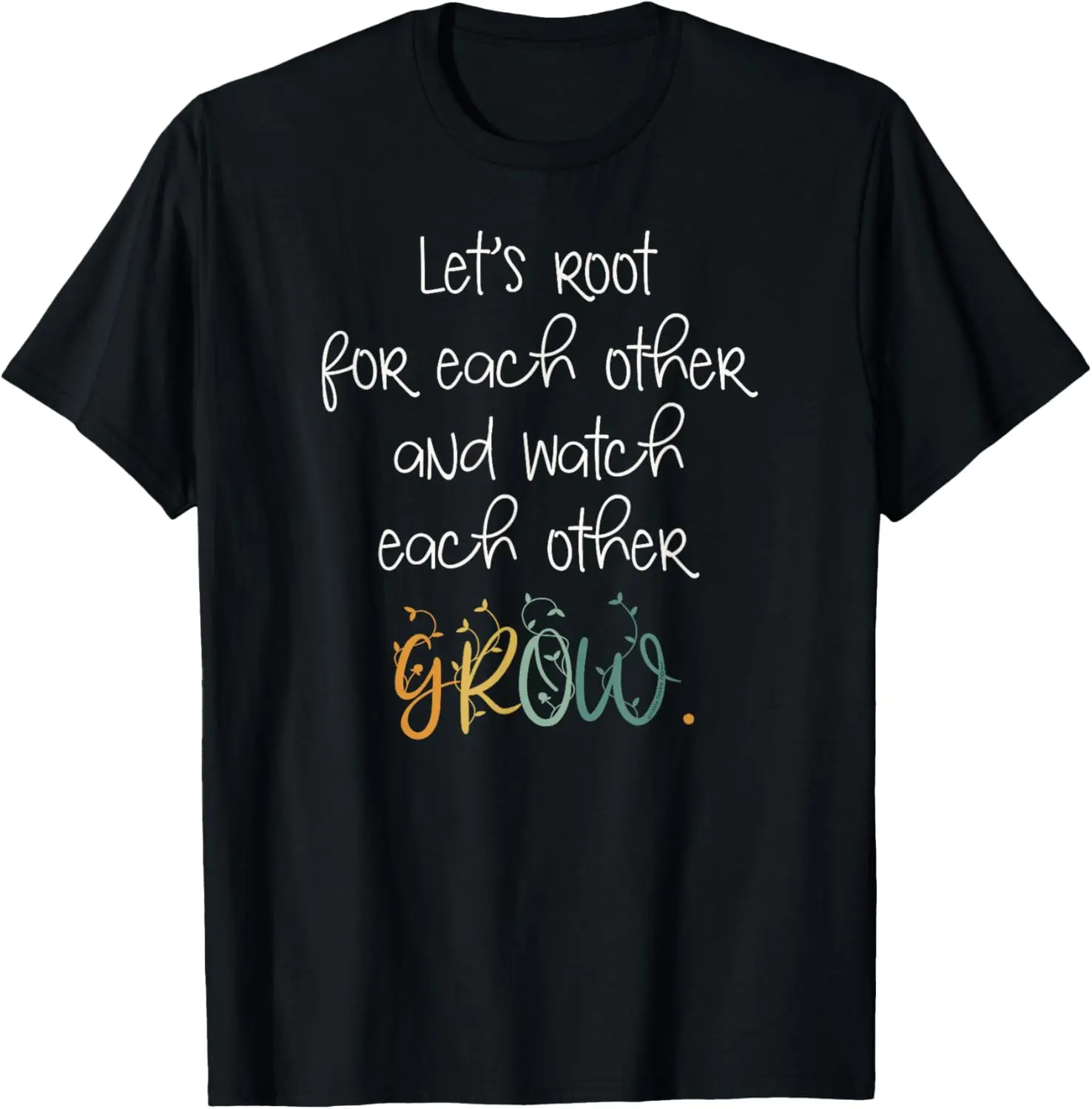 Encouragement Watch Each Other Grow Positive Message T-Shirt