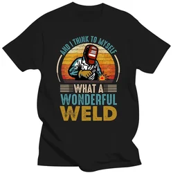 And I Think To Myself What A Wonderful Weld Funny Welders T Shirts Graphic Cotton Streetwear Short Sleeve Birthday Gifts T-shirt