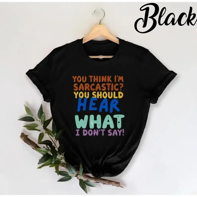 You Think I m Sarcastic T Shirt Humor Funny Sarcasm Witty Quote Sassy Saying GifT