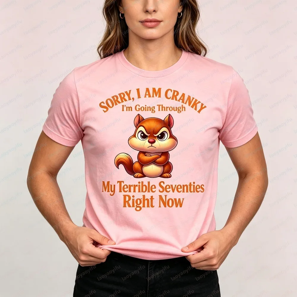 SORRY I AM CRANKY I'm Going Through My Terrible Seventies Right Now Angry Squirrel Unisex T-shirt  Humor Graphic Casual Tops