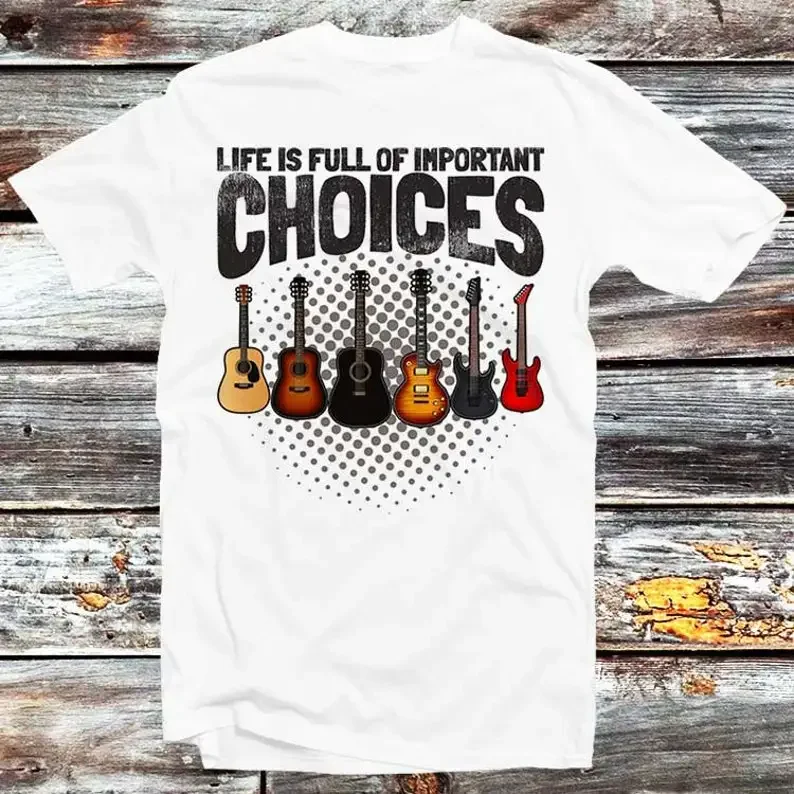 

Guitar T Shirt Life Is Full Of Important Choices Funny Parody Tee Men Women Unisex Gift for Him Boyfriend Style Top B81