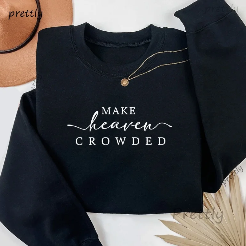 

Cute Religious Women Sweatshirt Make Heaven Crowded Christian Cweatshirts Faith Bible Verse Religious Hoodies Woman Clothing