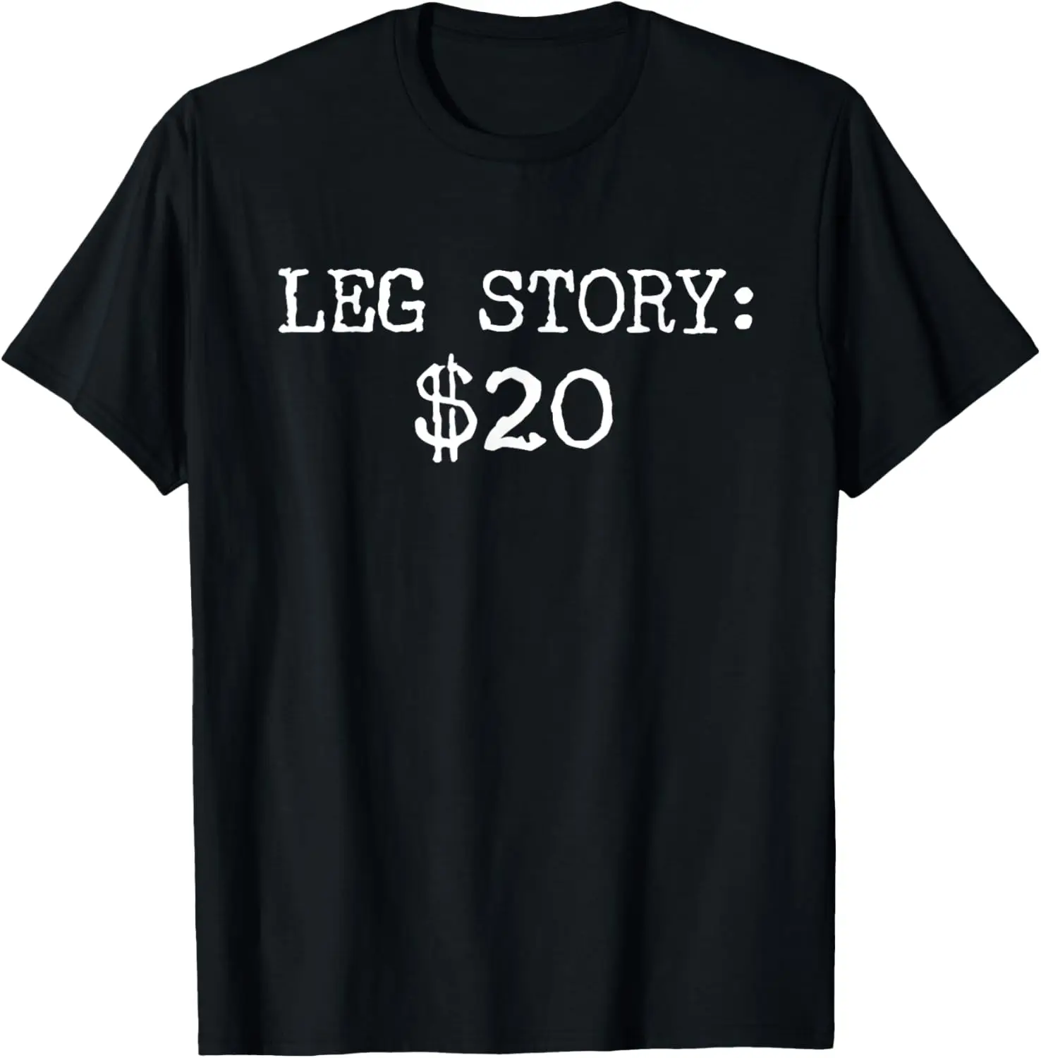 

Amputee Leg Story Humor Funny Quote T-Shirt