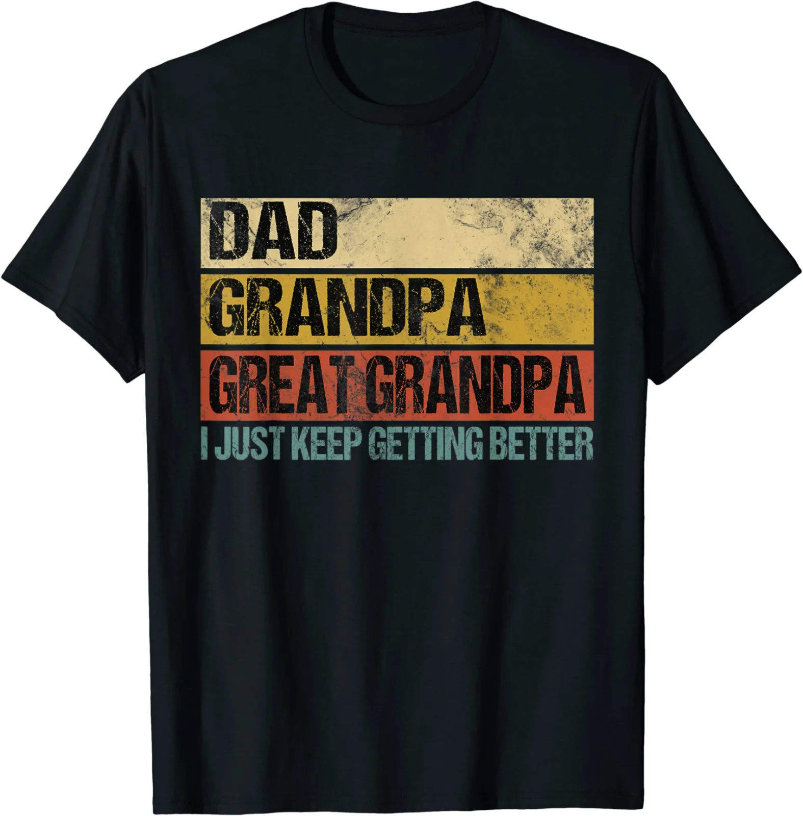 I Just Keep Getting Better Dad Grandpa Great Gift Unisex T-Shirt