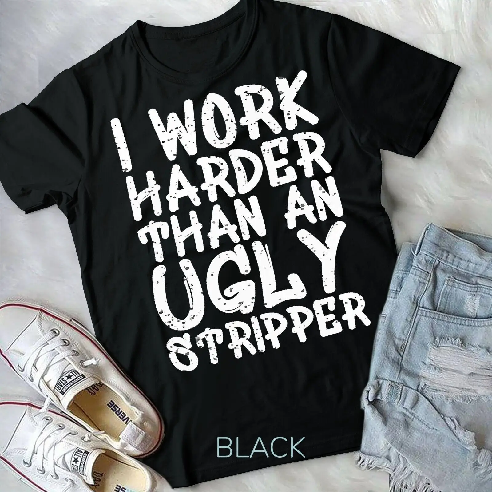 I Work Harder Than An Ugly Stripper Graffiti Funny Saying T-Shirt Unisex T-shirt