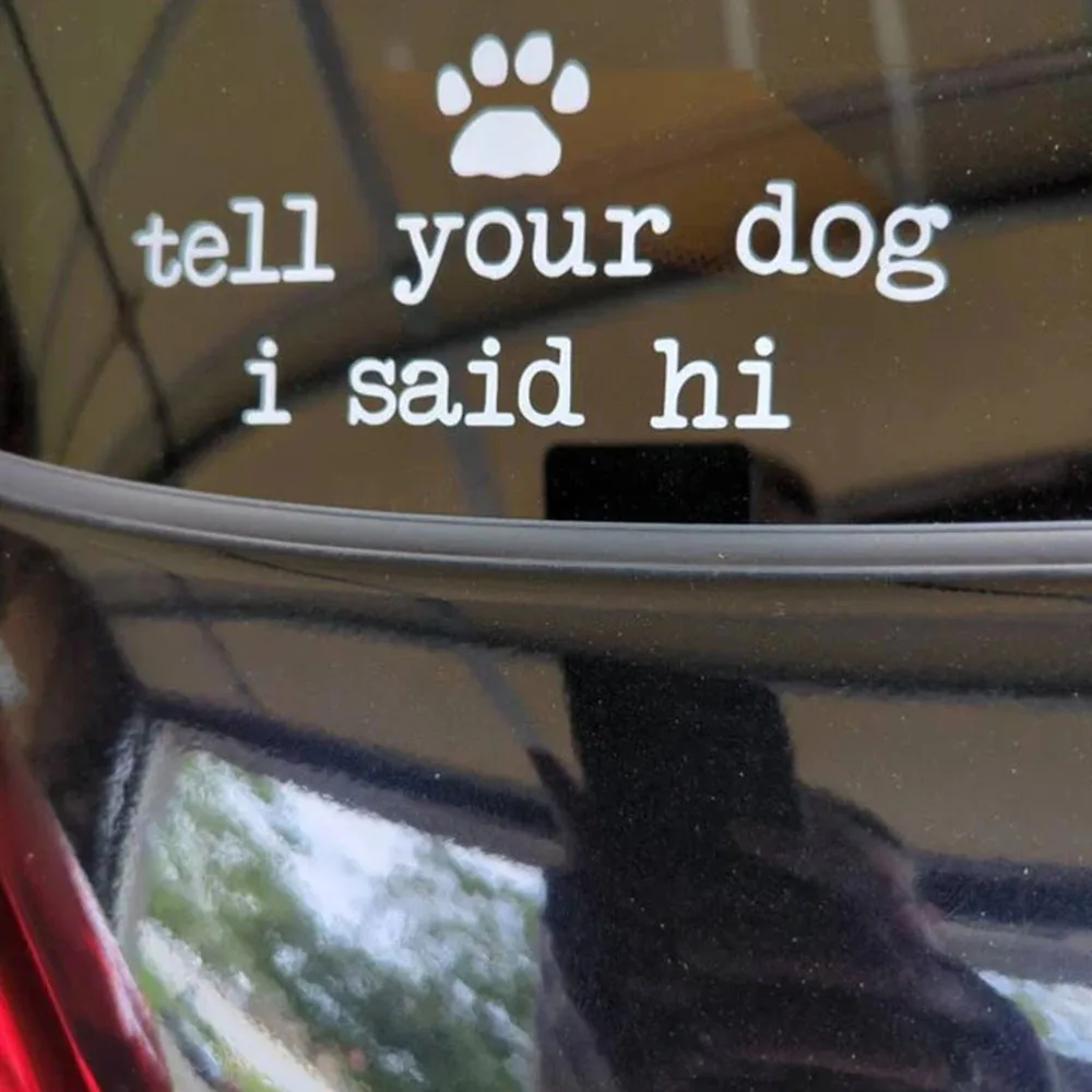 Tell Your Dog I Said Hi Car Vinyl Decal Sticker Car Styling