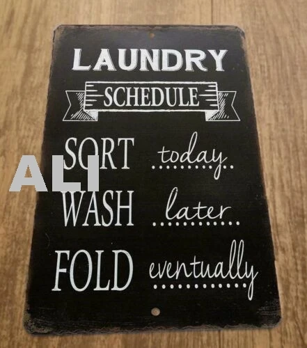 Laundry Schedule Sort Today Wash Later Fold Eventually  8x12 Metal Wall Sign sign