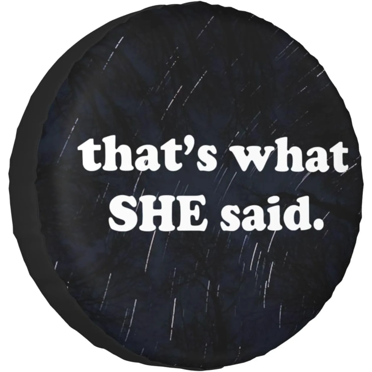 1 funda divertida para neumático de repuesto "That'S What She Said", Protector de rueda impermeable y a prueba de polvo con texto humorístico, apto para RV y camión