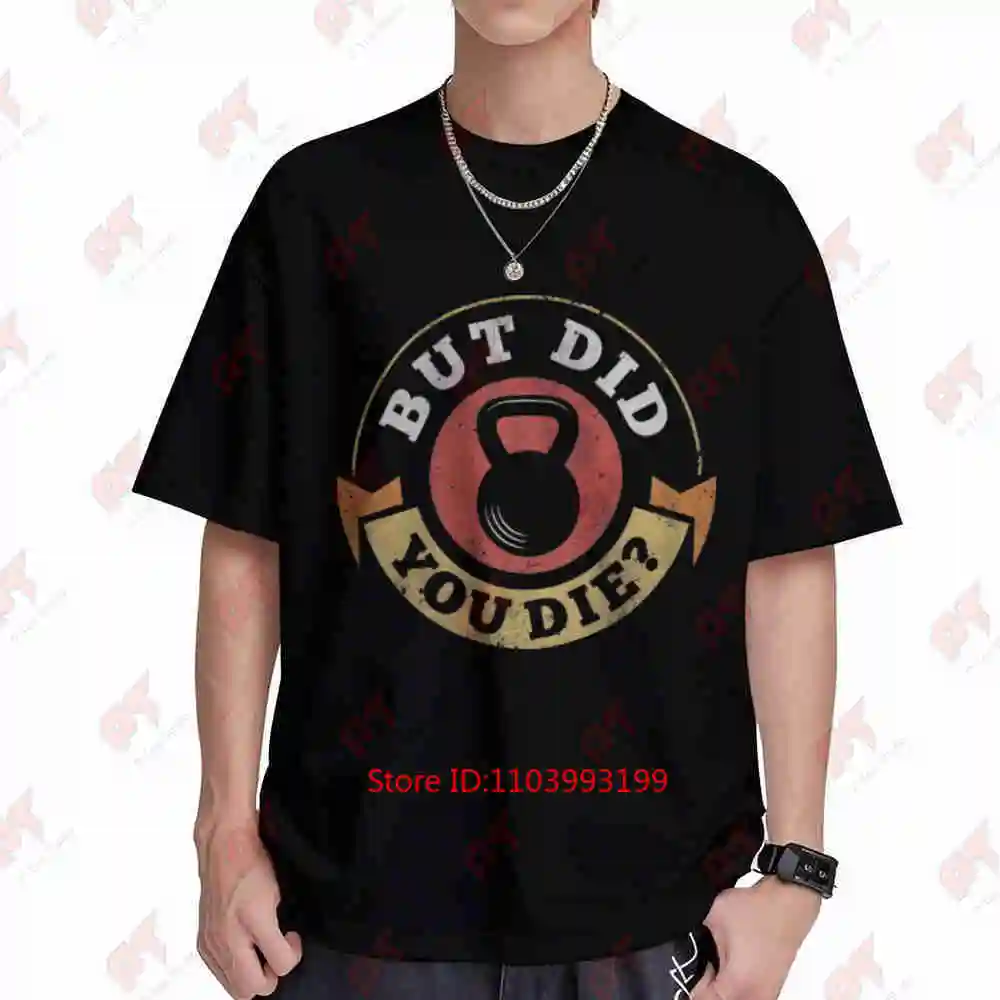 But Did You Die Funny Gym Kettlebell Short Sleeve Tee 100% Cotton T-Shirt