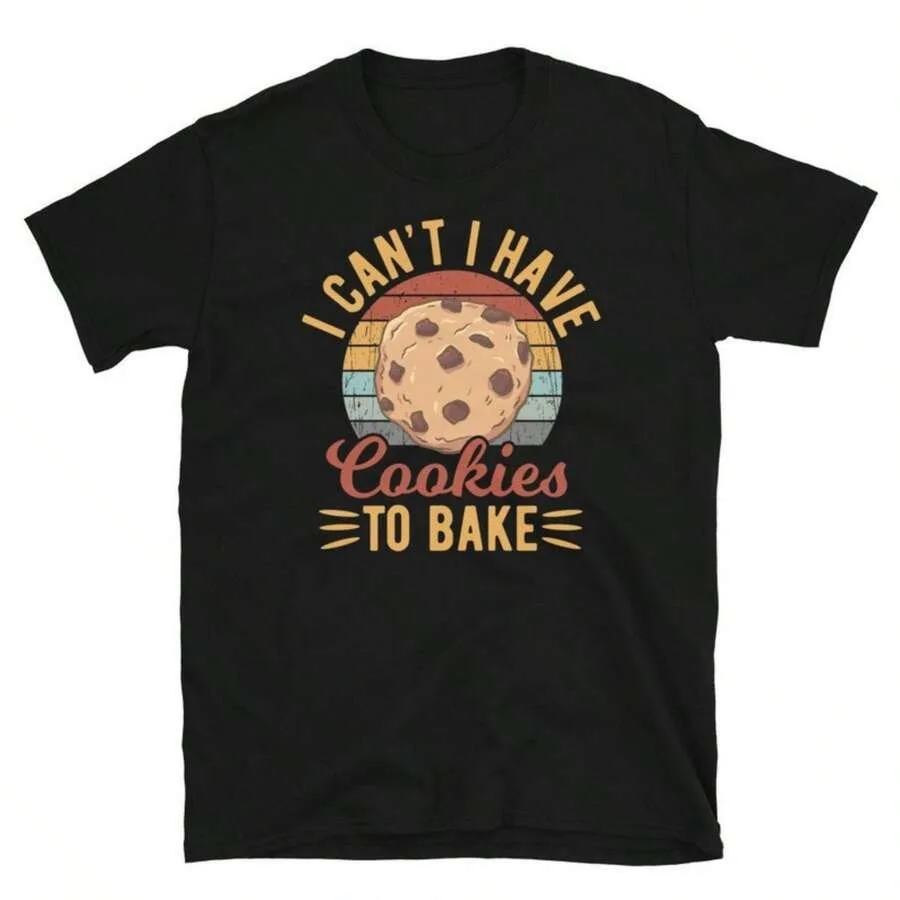 Camiseta Choco Chip Cookie I Can't I Have Cookies To Bake Uni
