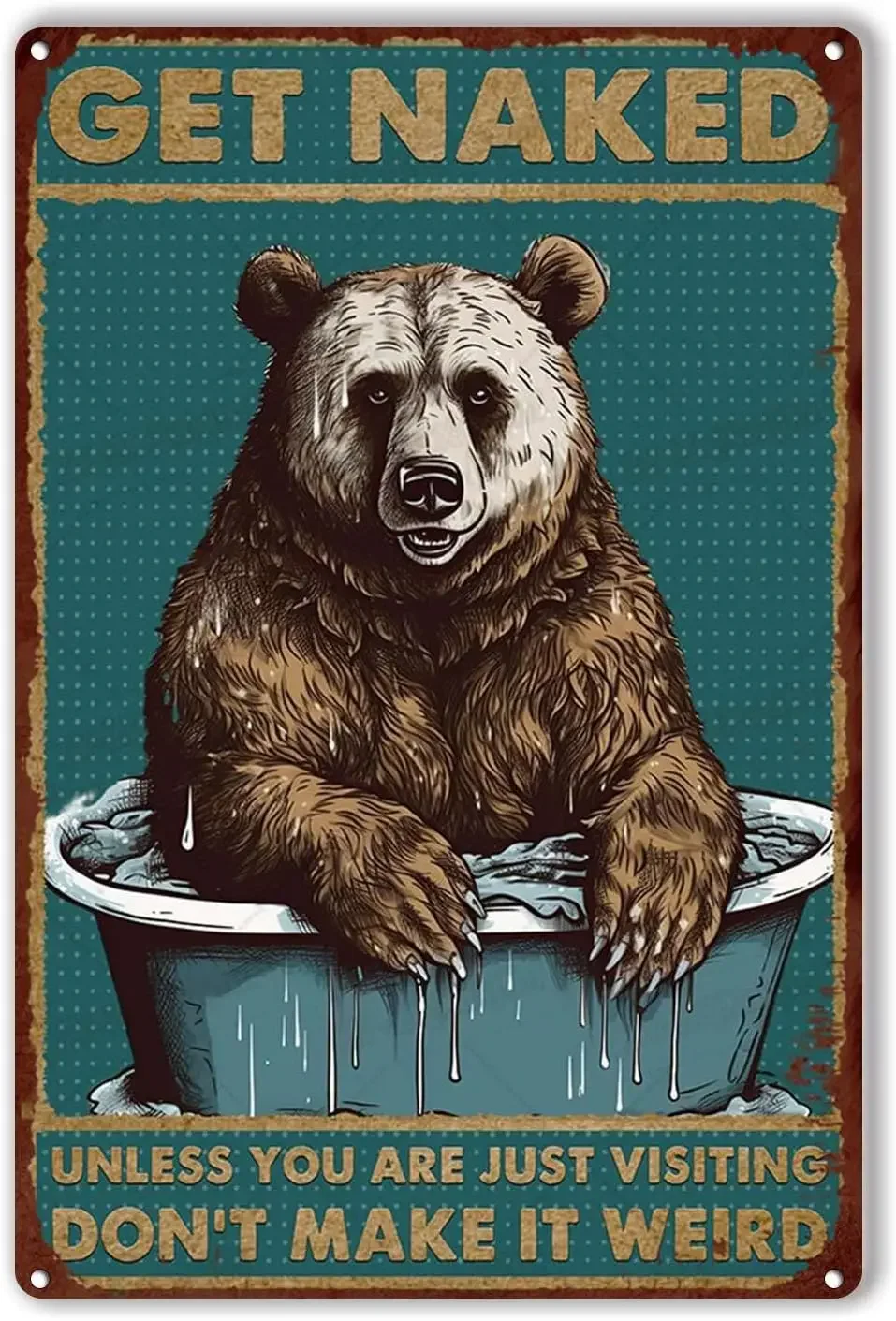Retro Tin Sign Bear Get Unless You are Just Visiting Dont Make It Weird for Cafe Bar Pub Beer Decor Art Signs -aluminum