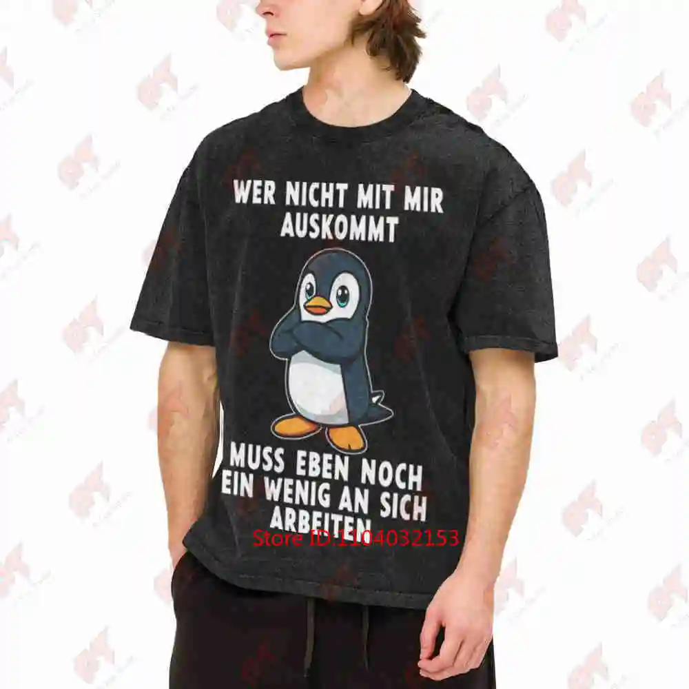 Wer Nicht Mit Mir Auskommt Muss An Sich Arbeiten Penguin German Vintage Washed Tee Pure Cotton T-Shirt