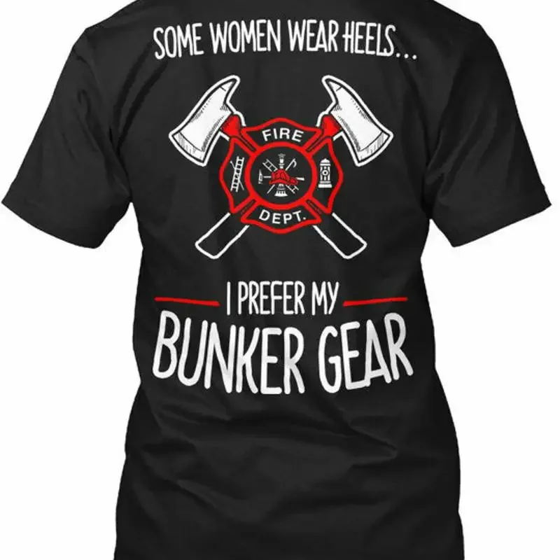 Firefighter Bunker Gear Fire Dept Some Women T Shirt Made in USA Size S to 5XL