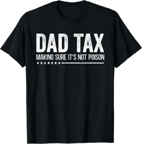 Dad Tax Making Sure It's Not Poison Funny Fathers Day Men Unisex T-Shirt