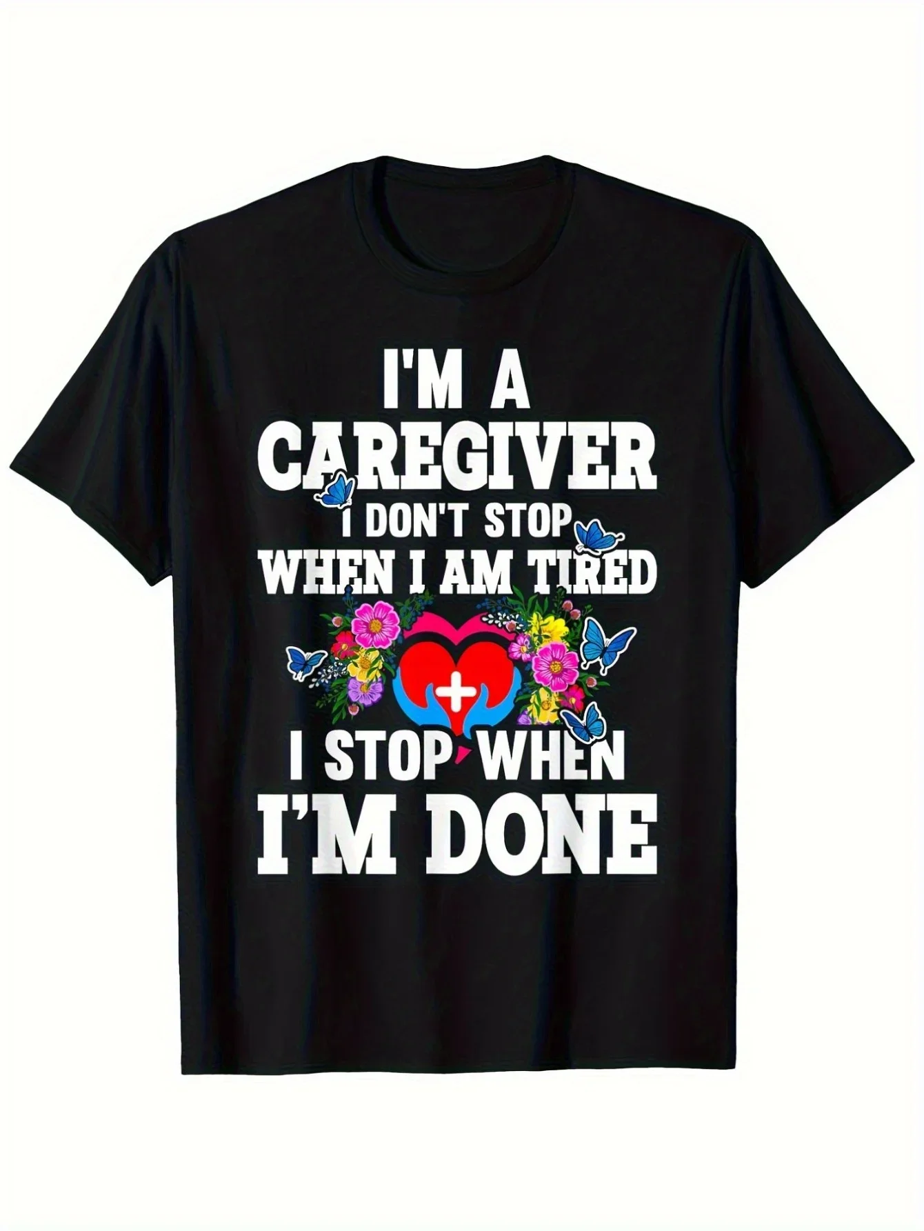 

Caregiver I Don't Stop When I Am Tired I Stop When I Am Done Graphic T-Shirt Breathable Cotton Crew Neck Tee