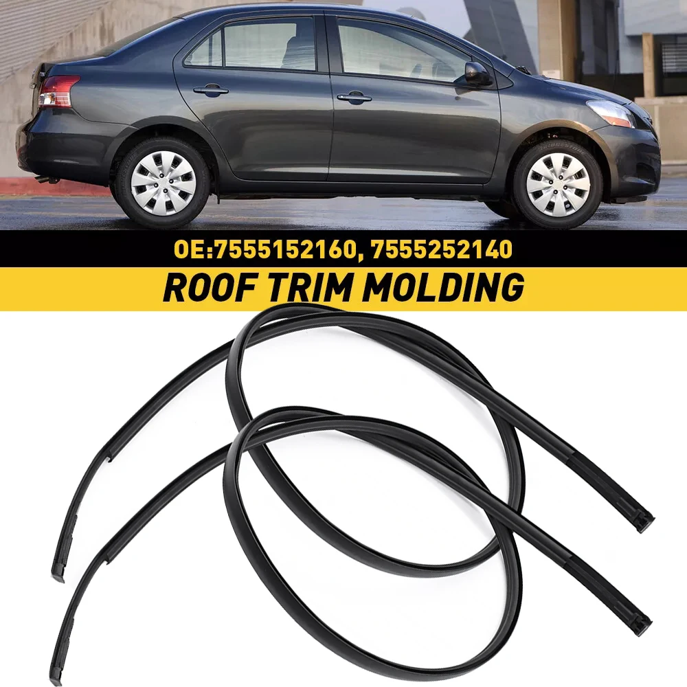 2pcs Left & Right For Toyota Yaris Sedan 2007 2008 2009 2010 2011 Roof Drip Moulding Trim Replace #75551-52160 75552-52140
