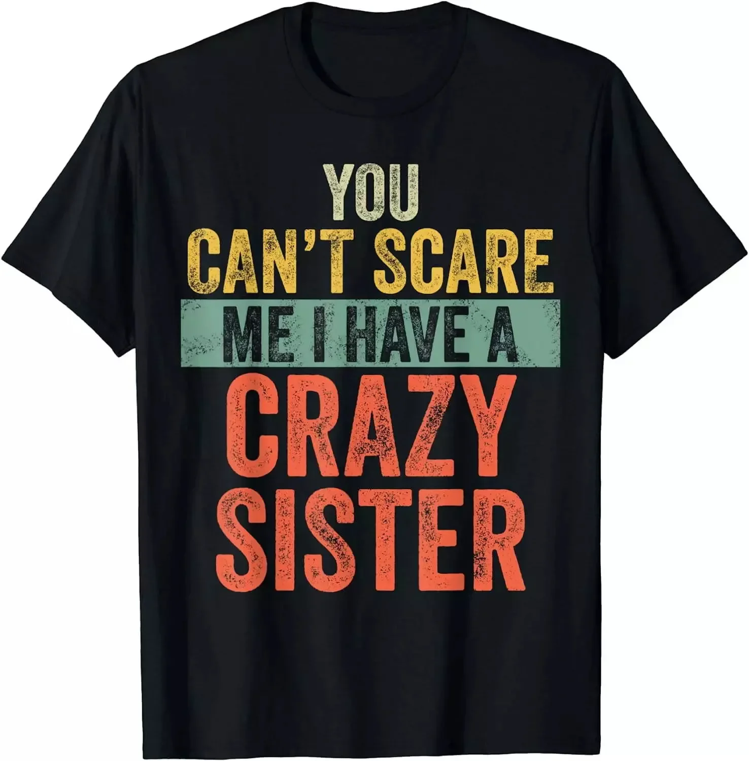 You Can't Scare Me I Have A Crazy Sister Funny Brothers Gift T-Shirt