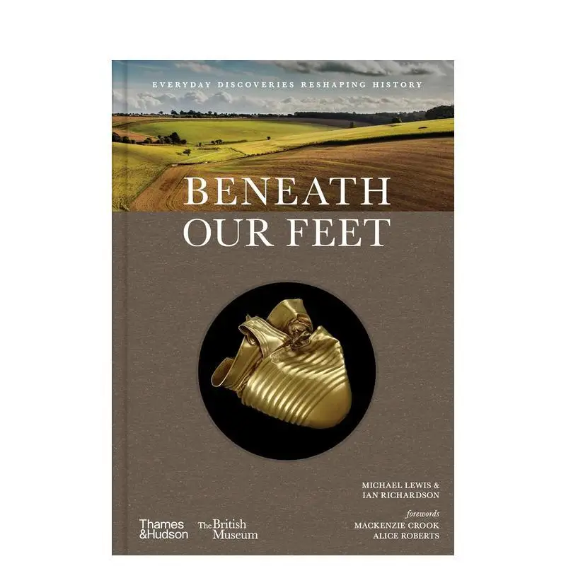 

The Secret beneath Your Feet: A Book of Everyday Discoveries Shaping British History. Beneath Our Feet Everyday