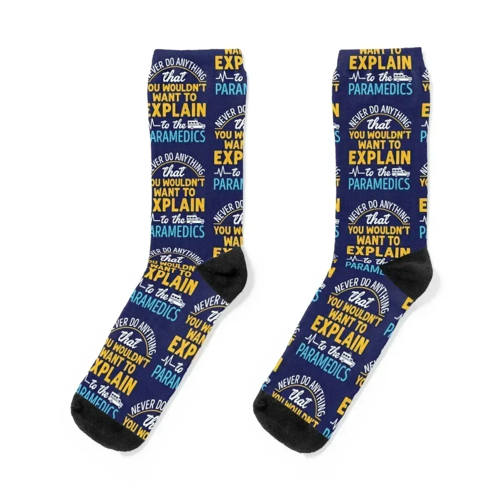 Paramedic EMS EMT Funny Never Do Anything You Wouldn't Want to Explain to the Paramedic Socks with print Socks Female Men's