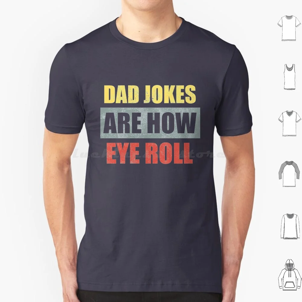 

Dad Jokes Are How Eye Roll , Cool T Shirt Big Size 100% Cotton Dad Jokes Are How Eye Roll Fathers Day Dad Jokes Are How Eye