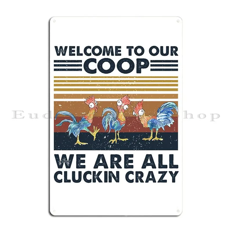 Welcome To Our Coop We Are All Cluckin Crazy Metal Plaque Personalized Cinema Living Room Customized Garage Tin Sign Poster