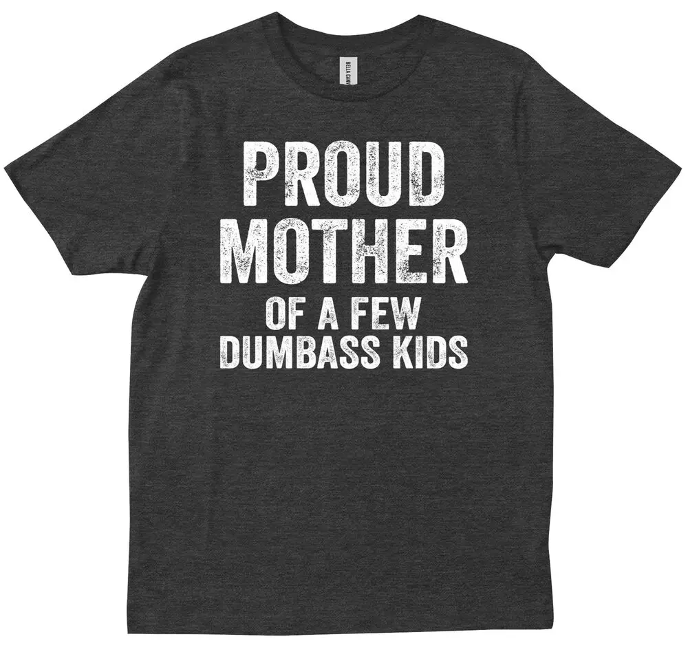 Proud Mother Of A Few Dumbass Kids Funny Crewneck Funny Mom T-shirt Unisex T-shirts For Man Woman Short Summer Tees