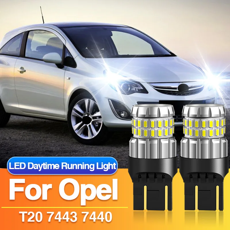2PCS T20 7443 LED Daytime Running Light W21/5W 7440 for Opel/Vauxhall Corsa/Karl/Adam/Karl C16/Meriva B/Mokka/Zafira/Vivaro B C