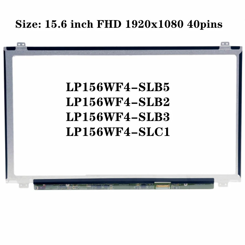 

LP156WF4-SLB5 LP156WF4-SLC1 LP156WF4-SLB2 LP156WF4-SLB3 15.6" IPS LCD Screen LED Display Panel FHD 1920x1080 40pin 60% NTSC