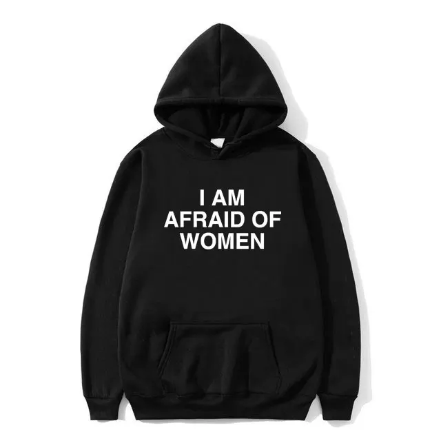 I Am Afraid of Women Joke Graphic Hoodie Male Casual Fleece Cotton Sweatshirt Spring Autumn Men's Fashion Oversized Streetwear