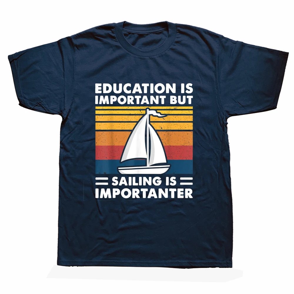 

Funny Education Is Important But Sailing Is Importanter Sailboat T Shirts Cotton Streetwear Short Sleeve Birthday Gifts T-shirt