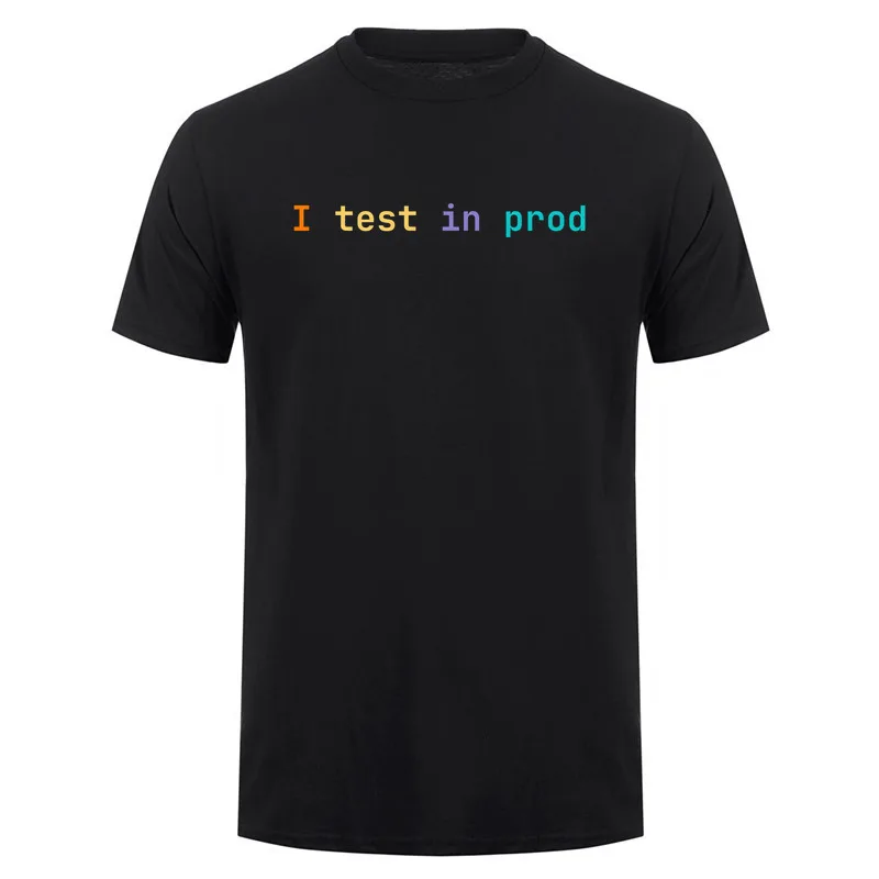 I Test In Prod Funny Coding Programmer Developer Engineer T-shirt Geek O Neck T Shirts DA-603