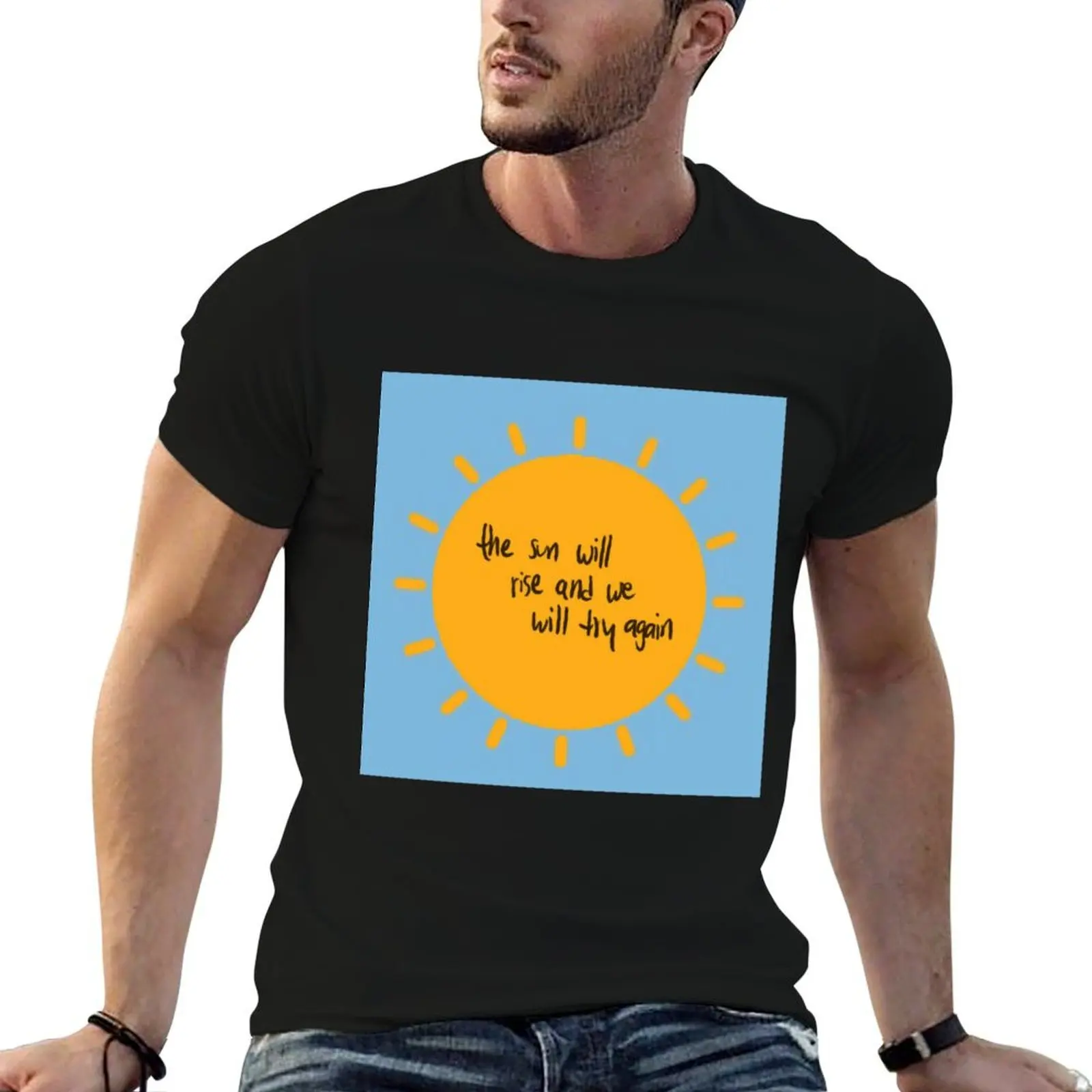 The Sun Will Rise and We Will Try Again T-Shirt blacks vintage Men's cotton t-shirt