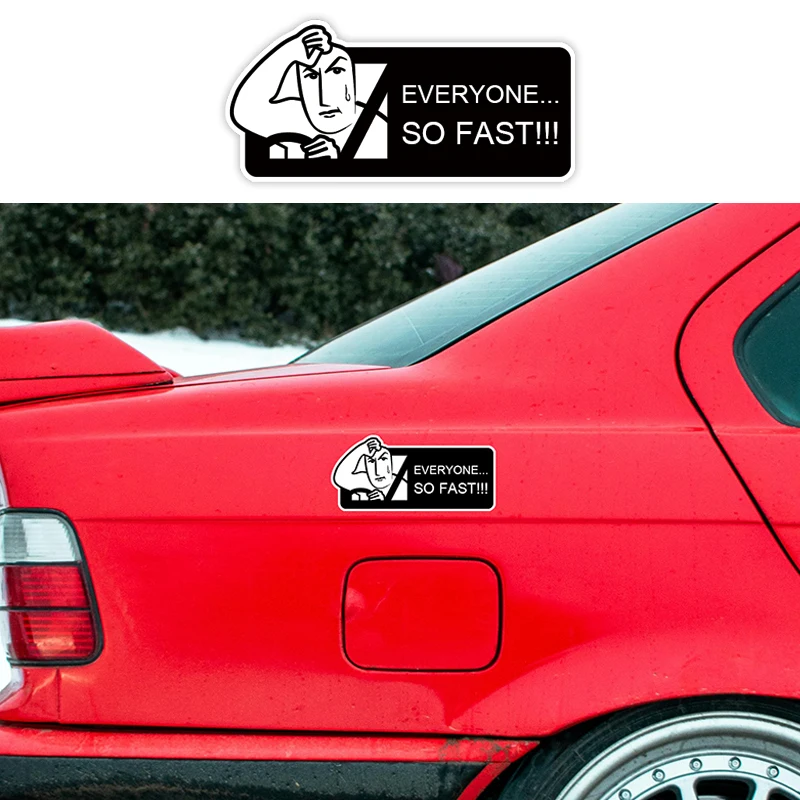 

Everyone So Fast For Car Vinyl Sticker Personality funny Decal Auto Body Window Tail waterproof Heat-Resistant Sticker
