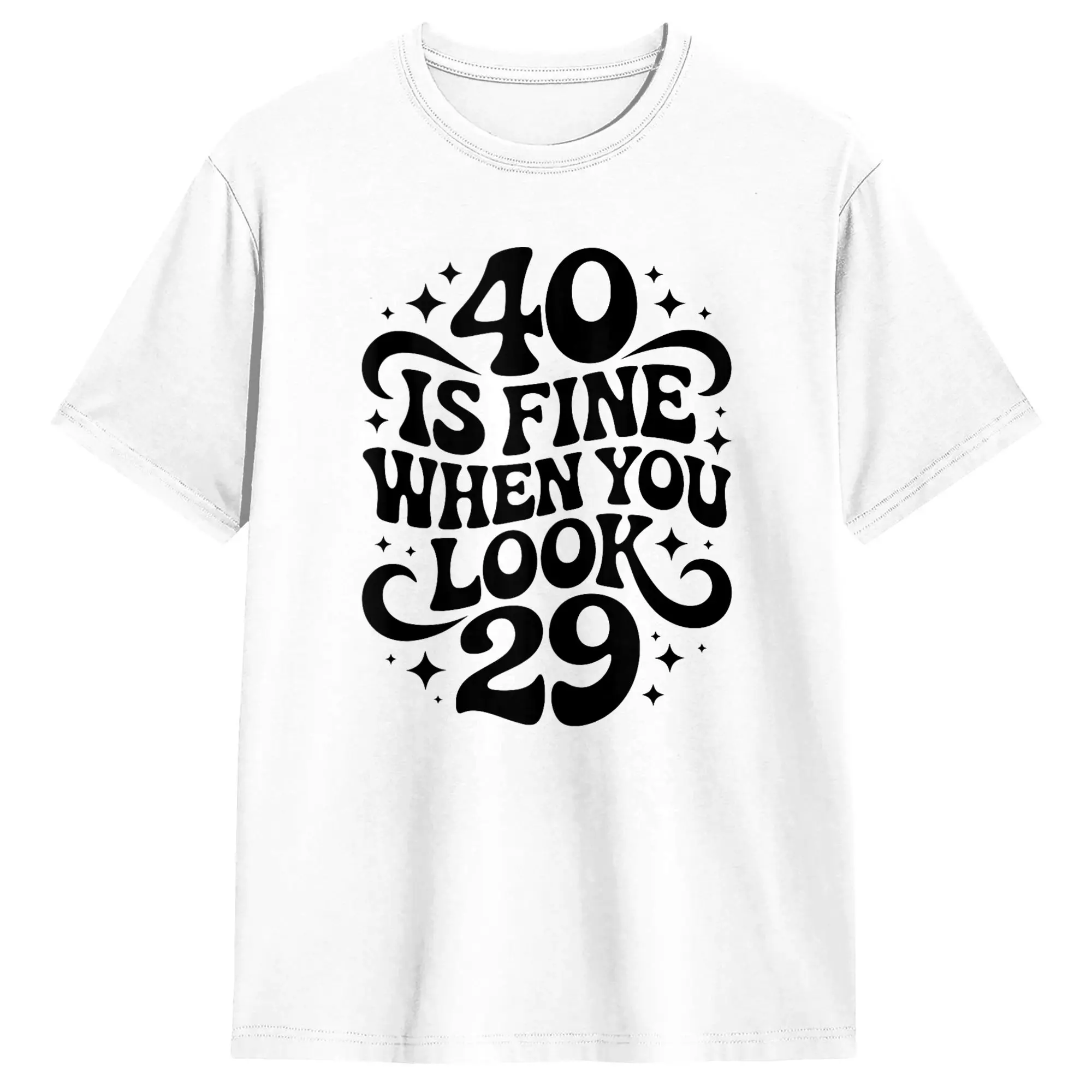 

40 is Fine When You Look 29 Retro 40th Birthday T-Shirt Men Novelty Cotton Tees O Neck Short Sleeve T Shirts Graphic Clothes