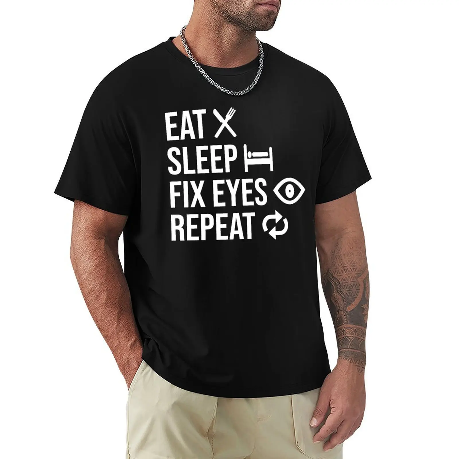 Eat Sleep Fix Eyes Repeat Funny Ophthalmologist T-Shirt Casual Work Wear T-Shirt