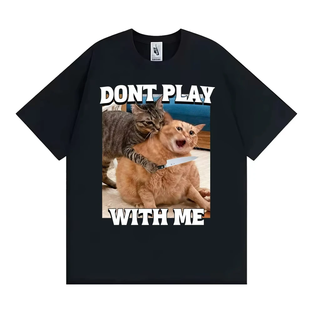 Dont Play with Me Funny Cat Meme T Shirt Vintage Y2K Kitty Graphic T-shirts Men Women 100% Cotton O-Neck Oversized T Shirts Tops