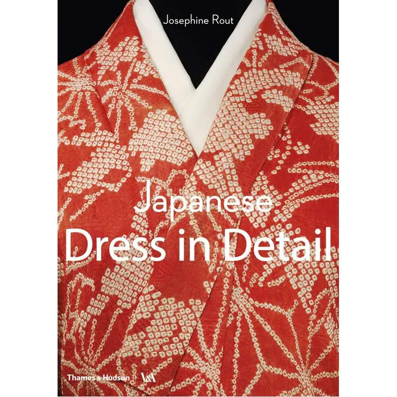 Japanese Dress In DetailVICTORIA AND ALBERT MUSEUM Josephine Rout Thames And Hudson Ltd 9780500480571 Book