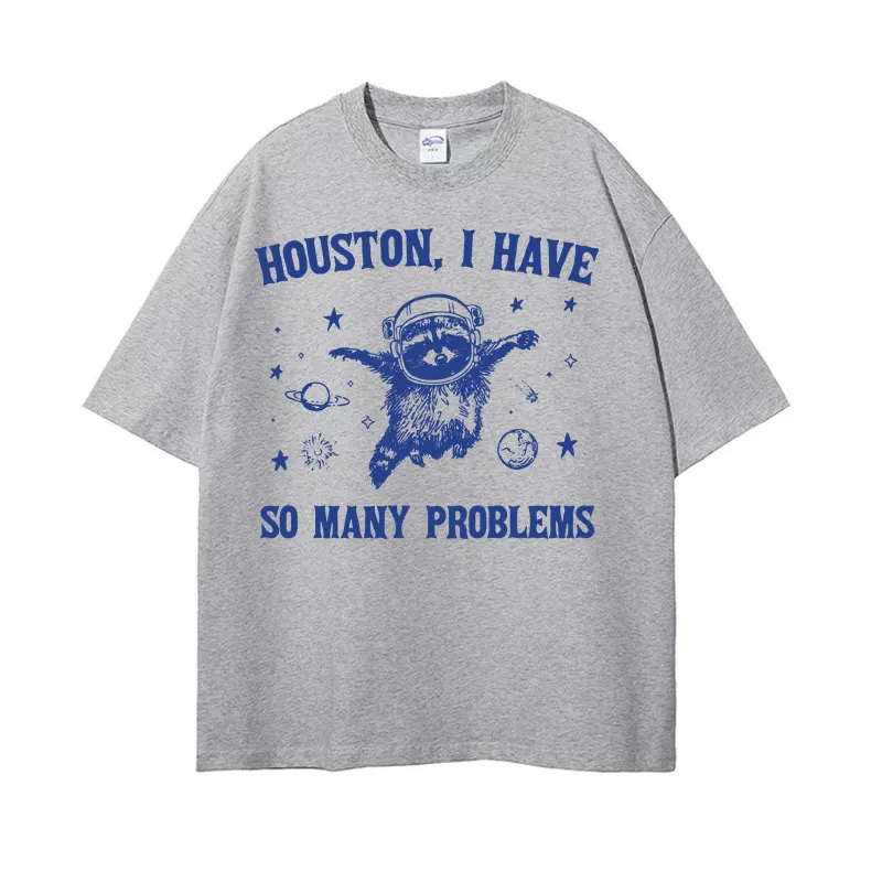 Funny Houston I Have So Many Problems T Shirts Funny Retro Raccoon in Space Meme T-shirts Men Women\'s Casual 100% Cotton T-shirt