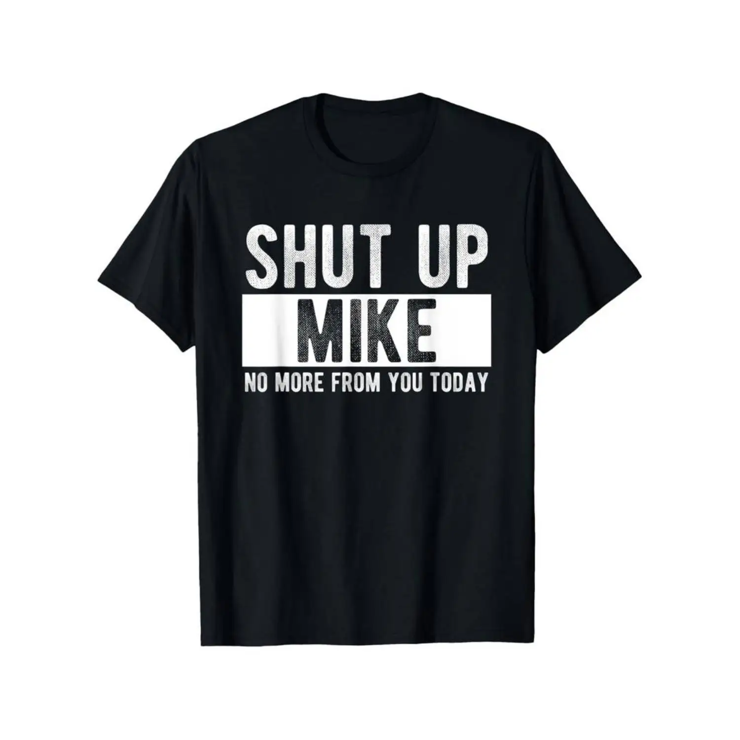 

Funny Shut Up Mike T-shirt, No More From You Today Graphic Tee, Humorous Sarcastic Mike Name Shirt, Best Friend Coworker Gift